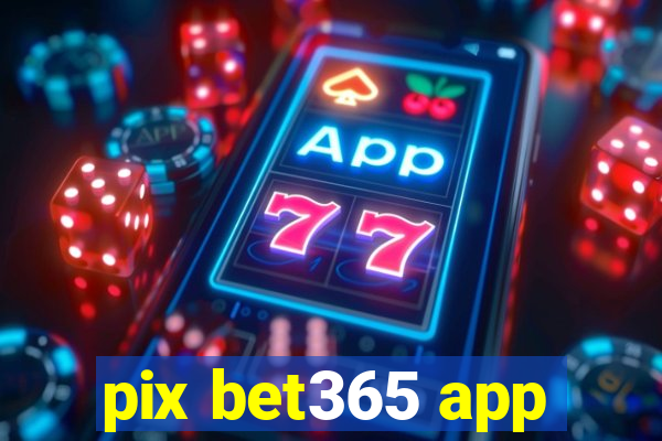 pix bet365 app